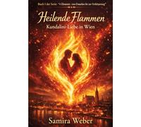 Heilende Flammen: Kundalini-Liebe in Wien (Die Elemente Serie: Vom Erwachen bis zur Verkörperung)
