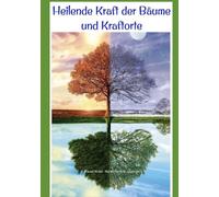 Heilende Kraft der Bäume und Kraftorte: „Die Natur ist die beste Künstlerin, und Bäume sind ihre Meisterwerke.“