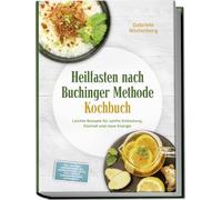 Heilfasten nach Buchinger Methode Kochbuch: Leichte Rezepte für sanfte Entlastung, Klarheit und neue Energie - inkl. 30-Tage-Ernährungsplan, ... Kräutertees & Rosinenwasser, Aufbaukost