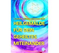 Heilgemälde für Dein geheiltes Miteinander: Vom Ich, zum Du, zum Wir. Kreation und Co-Kreation der neuen Zeit.