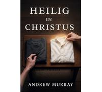 Heilig in Christus - Der christliche Klassiker von Andrew Murray auf Deutsch (Andrew Murrays Glaubensleben)