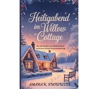 Heiligabend im Willow Cottage: Wo der Zauber von Weihnachten verlorene Herzen Zusammenbringt: 2 (Christmas Eve at Willow cottage)