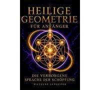 Heilige Geometrie für Anfänger - Die verborgene Sprache der Schöpfung