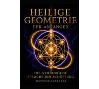 Heilige Geometrie für Anfänger - Die verborgene Sprache der Schöpfung