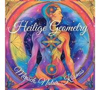Heilige Geometry - Meditatives Malbuch: Zwischen Mensch, Natur und Kosmos