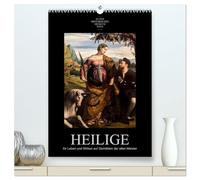Heilige - Ihr Leben und Wirken auf Gemälden der alten Meister (hochwertiger Premium Wandkalender 2026 DIN A2 hoch), Kunstdruck in Hochglanz: Menschen ... verewigt auf Kunstwerken großer Maler