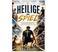 Heilige im Spiel: Ein 52-Wochen-Sportandachtsbuch für junge katholische Athleten, das Glauben, Disziplin und Resilienz stärkt