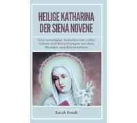 Heilige Katharina Der Siena Novene: Eine neuntägige Andachtsreise voller Gebete und Betrachtungen mit dem Mystiker und Kirchenlehrer (German Edition) (Novena of Saints)