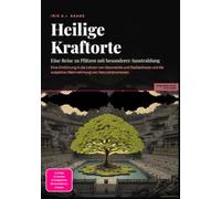 Heilige Kraftorte: Eine Reise zu Plätzen mit besonderer Ausstrahlung: Eine Einführung in die Lehren von Geomantie und Radiästhesie und die subjektive Wahrnehmung von Naturphänomenen.
