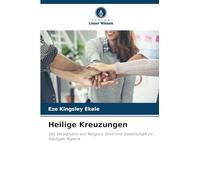 Heilige Kreuzungen: Das Verständnis von Religion, Ethik und Gesellschaft im heutigen Nigeria