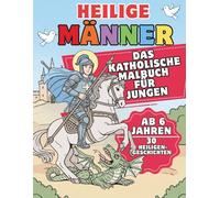 Heilige Männer: Das katholische Malbuch für Jungen: 30 inspirierende Kurzgeschichten und Ausmalbilder. Ein wertvolles christliches Geschenk ab 6 Jahren zur Erstkommunion, Geburtstag und Ostern