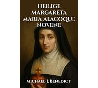 HEILIGE MARGARETA MARIA ALACOQUE NOVENE: Ein neuntägiges Gebet an die Schutzpatronin der Verehrung des Heiligsten Herzens Jesu