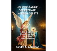 HEILIGER GABRIEL DER ERZENGEL NOVENA GEBETE: Eine kraftvolle Novene zum Boten der Frohen Botschaft Gottes