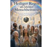 Heiliger Regen als kleiner Menschheitstest: Heilung, Verjüngung, neuer Bund und die Frage, ob die Menschheit bereit ist, sich selbst das Goldene Zeitalter zu ermöglichen (Die Patrick Show)