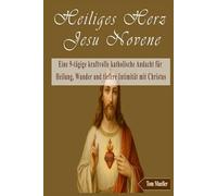Heiliges Herz Jesu Novene: Eine 9-tägige kraftvolle katholische Andacht für Heilung, Wunder und tiefere Intimität mit Christus