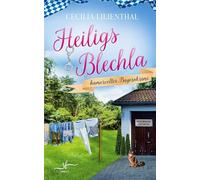 Heiligs Blechla: Ein skurriler, spannender, humorvoller Cozy-Krimi aus Bayern