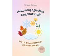 Heilpädagogisches Angebotsheft: Durch die Jahreszeiten mit allen Sinnen (Heilpädagogik)