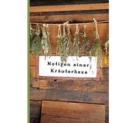 Heilpflanzen und Wildkräuter. Notizen einer Kräuterhexe: Unliniertes Notizbuch für die Kräuterküche, Hausapotheke, Naturverbundene und Genießer