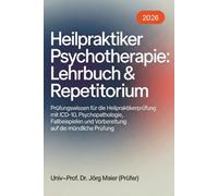 Heilpraktiker Psychotherapie: Lehrbuch & Repetitorium: Untertitel: Prüfungswissen für die Heilpraktikerprüfung mit ICD-10, Psychopathologie, Fallbeispielen und Vorbereitung auf die mündliche Prüfung