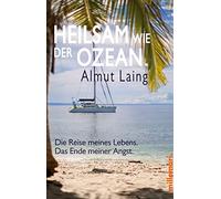 Heilsam wie der Ozean.: Die Reise meines Lebens. Das Ende meiner Angst.