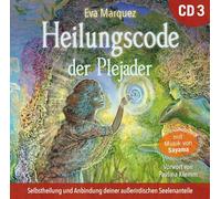 Heilungscode der Plejader [Übungs-CD 3]: Selbstheilung und Anbindung deiner außerirdischen Seelenanteile