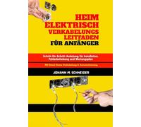 Heim Elektrisch Verkabelungs leitfaden Für Anfänger: Schritt-für-Schritt-Anleitung für Installation, Fehlerbehebung und Wartungsplan