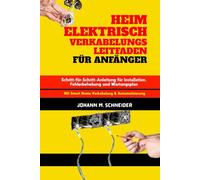 Heim Elektrisch Verkabelungs leitfaden Für Anfänger: Schritt-für-Schritt-Anleitung für Installation, Fehlerbehebung und Wartungsplan