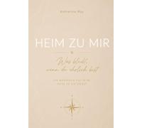 Heim zu mir: Was bleibt, wenn du ehrlich bist - Ein Workbook für deine Reise zu dir selbst