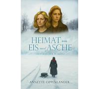 Heimat aus Eis und Asche: Historischer Roman (Bewegende Liebesgeschichten des Zweiten Weltkriegs)