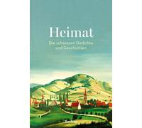 Heimat. Die schönsten Gedichte und Geschichten: Über Heimweh, Geborgenheit und die Sehnsucht nach Orten der Kindheit: 14347