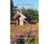 Heimat erleben - Geschichten erzählen: Lüneburger Heide: Literarische Reisen durch Deutschland: 7 (Heimat erleben - Geschichten erzählen - Literarische Reisen durch Deutschland)