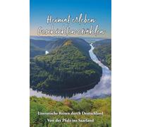 Heimat erleben - Geschichten erzählen: Von der Pfalz ins Saarland: Literarische Reisen durch Deutschland: 10 (Heimat erleben - Geschichten erzählen - Literarische Reisen durch Deutschland)