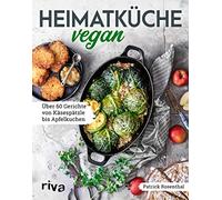 Heimatküche vegan: Über 60 Gerichte von Käsespätzle bis Apfelkuchen. Mit Klassikern aus der deutschen, österreichischen und Schweizer Küche. Traditionelle Rezepte - pflanzlich und ohne Fleisch