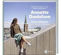 Heimatliebe: Strickmuster inspiriert von der dänischen Stadt Aarhus. Skandinavische Strickanleitungen aus Dänemarks "Stadt des Lächelns". Ein Handarbeitsbuch voller Strickideen von Annette Danielsen