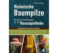 Heimische Baumpilze: Rezepte und Anleitungen für die Hausapotheke - Altes Wissen küsst moderne Forschung