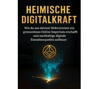 Heimische Digitalkraft: Wie du aus deinem Wohnzimmer ein grenzenloses Online-Imperium erschaffst und nachhaltige digitale Einnahmequellen aufbaust