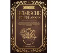 Heimische Heimpflanzen: Entdecken sie traditionelle heilpratktiken, die natürliches wohlbefinden förden, die lebenskraft stärken und ein ausgeglichenes, gesundes leben unterstützen.