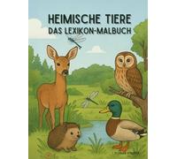 Heimische Tiere - Das Lexikon-Malbuch: Über 70 heimische Tiere zum Ausmalen & Entdecken - mit kindgerechten Steckbriefen für Kinder ab 4 Jahren