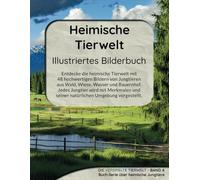 Heimische Tierwelt - Illustriertes Bilderbuch: Entdecke die heimische Tierwelt mit48 hochwertigen Bildern von Jungtierenaus Wald, Wiese, Wasser und ... vorgestellt. (Die verspielte Tierwelt)
