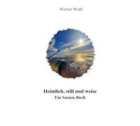 Heimlich, still und weise: Ein Szenen-Buch