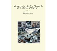 Heimskringla; Or, The Chronicle of the Kings of Norway (Classic Books)
