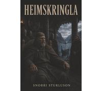 Heimskringla: The Chronicle of the Kings of Norway-Viking Kings, Blood Feuds, and the Fight for the Crown