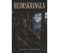 Heimskringla: The Chronicle of the Kings of Norway-Viking Kings, Blood Feuds, and the Fight for the Crown