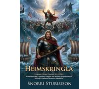 Heimskringla: The Complete Saga of the Ancient Norse Kings: Classic Tales of Ancient Viking Legends - Illustrated with Biography and Commentary