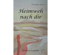 Heimweh nach dir: Moderne Gedichte
