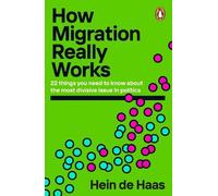 How Migration Really Works: 22 things you need to know about the most divisive issue in politics