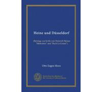 Heine und Düsseldorf: (Beiträge zur kritik von Heinrich Heines "Memoiren" und "Buch Le Grand")