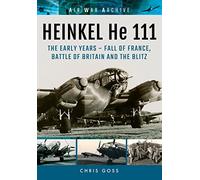 Heinkel He 111: The Early Years - Fall of France, Battle of Britain and the Blitz (Air War Archive)