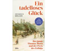 Heinrich Breloe Ein tadelloses Glück: Der junge Thomas Mann und der (Tapa dura)