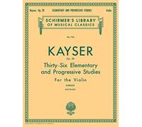 Heinrich ernst kayser : 36 elementary & progressive studies, op. 20 - violon: Complete